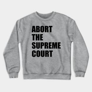 Abort the supreme court Crewneck Sweatshirt